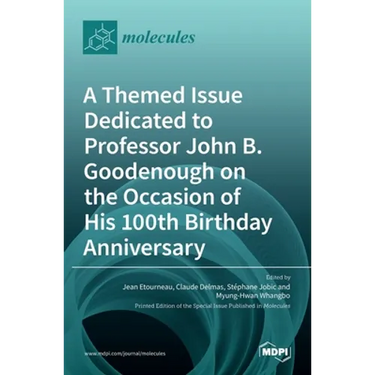 A Themed Issue Dedicated to Professor John B. Goodenough on the Occasion of His 100th Birthday Anniversary