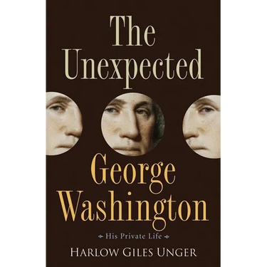 The Unexpected George Washington: His Private Life