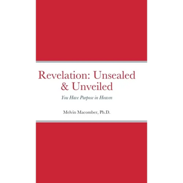 Revelation: Unsealed & Unveiled: You Have Purpose in Heaven