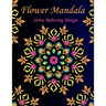 Flower Mandala stress relieving design: An adult coloring book