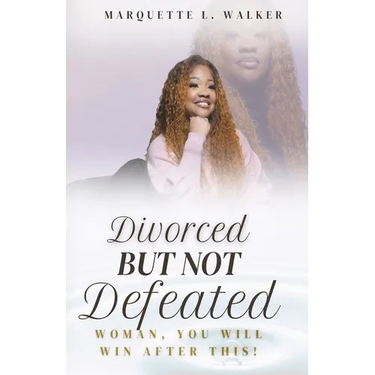 Divorced But Not Defeated: Woman, You Will Win After This