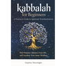 Kabbalah for Beginners: A Practical Guide to Spiritual Transformation: Find Purpose, Balance Your Life, and Awaken Your Inner Wisdom
