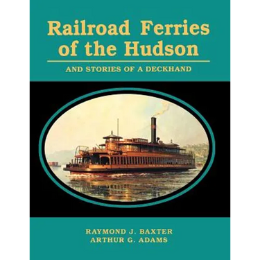 Railroad Ferries of the Hudson and Stories of a Deck Hand