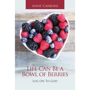 Life Can Be a Bowl of Berries: Log on to God