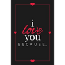 I Love You Because: A Black Fill in the Blank Book for Girlfriend, Boyfriend, Husband, or Wife - Anniversary, Engagement, Wedding, Valentine's Day, Pe