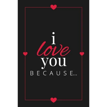 I Love You Because: A Black Fill in the Blank Book for Girlfriend, Boyfriend, Husband, or Wife - Anniversary, Engagement, Wedding, Valentine's Day, Pe