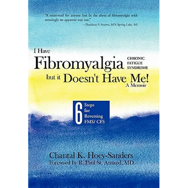 I Have Fibromyalgia / Chronic Fatigue Syndrome, But It Doesn't Have Me! a Memoir: Six Steps for Reversing Fms/ Cfs