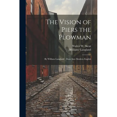 The Vision of Piers the Plowman: By William Langland; Done Into Modern English