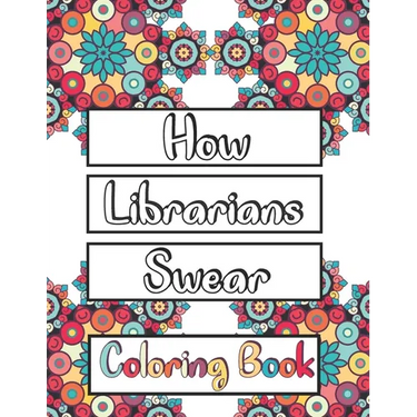 How Librarians Swear Coloring Book: Clean Swear Word Librarian Coloring Book for Adults