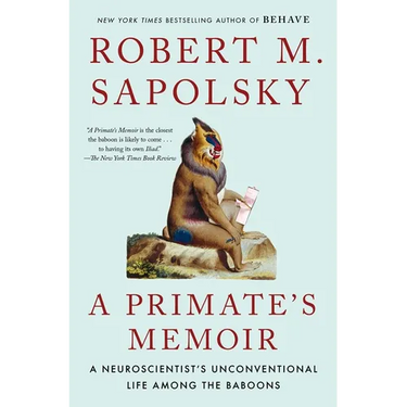 A Primate's Memoir: A Neuroscientist's Unconventional Life Among the Baboons