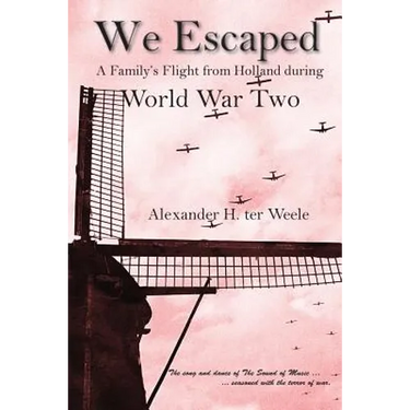 We Escaped: A Family's Flight from Holland during World War Two
