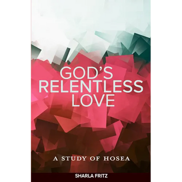 God's Relentless Love: A Study of Hosea