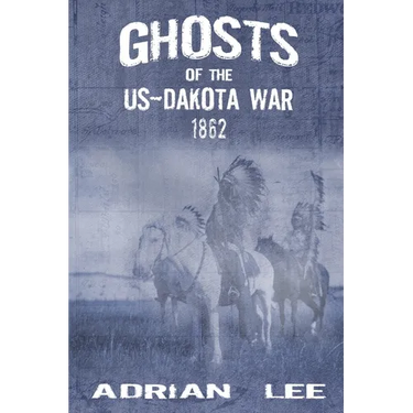 Ghosts of the US-Dakota War 1862