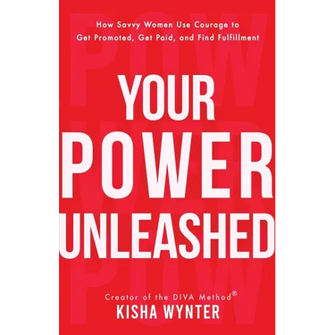 Your Power Unleashed: How Savvy Women Use Courage to Get Promoted, Get Paid, and Find Fulfillment