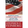 Perpetuating American Greatness after the Fiscal Cliff: Jump Starting GDP Growth, Tax Fairness And Improved Government Regulation