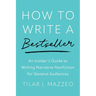 How to Write a Bestseller: An Insider's Guide to Writing Narrative Nonfiction for General Audiences
