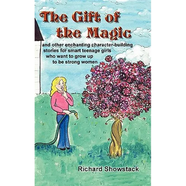 The Gift of the Magic: and other enchanting character-building stories for smart teenage girls who want to grow up to be strong women