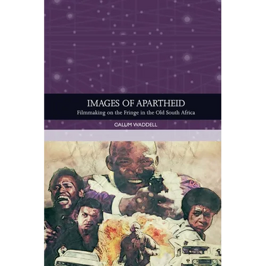 Images of Apartheid: Filmmaking on the Fringe in the Old South Africa