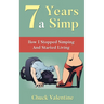 Seven Years A Simp: How I Stopped Simping And Started Living