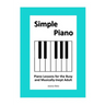 Simple Piano: Piano Lessons for the Busy and Musically-Inept Adult