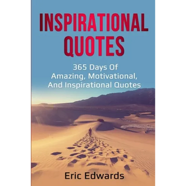 Inspirational Quotes: 365 days of amazing, motivational, and inspirational quotes