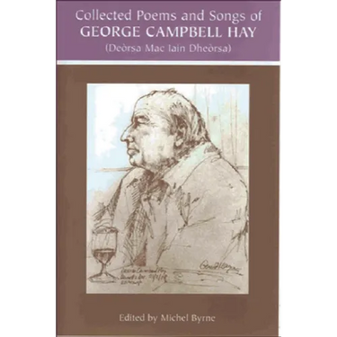 George Campbell Hay (Deòrsa Mac Iain Dheòrsa) - Collected Poems and Songs