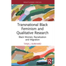 Transnational Black Feminism and Qualitative Research: Black Women, Racialization and Migration