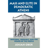 Mass and Elite in Democratic Athens: Rhetoric, Ideology, and the Power of the People