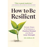 How to Be Resilient: Simple Steps to Embrace a Positive Mindset and Build Inner Strength