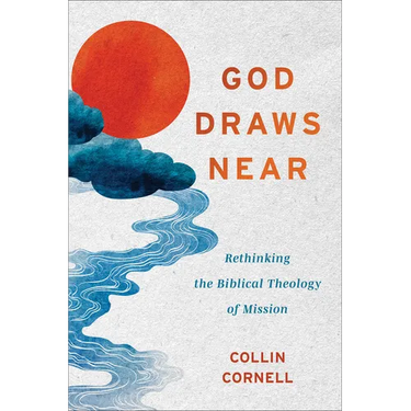 God Draws Near: Rethinking the Biblical Theology of Mission