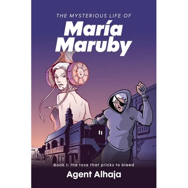 The Mysterious Life of Maria Maruby; Book 1: The Rose That Pricks to Bleed