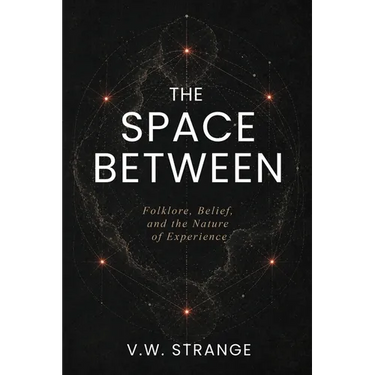 The Space Between: Folklore, Belief, and the Nature of Experience