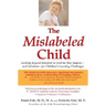 The Mislabeled Child: Looking Beyond Behavior to Find the True Sources -- and Solutions -- for Children's Learning Challenges