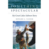 Something Spectacular: My Great Lakes Salmon Story