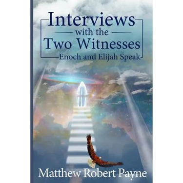 Interviews with the Two Witnesses: Enoch and Elijah Speak