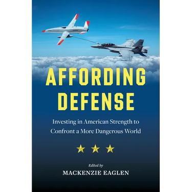 Affording Defense: Investing in American Strength to Confront a More Dangerous World