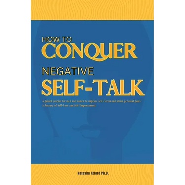 How to Conquer Negative Self-Talk. A Guided Journal for Men and Women to Improve Self-Esteem and attain Personal Goals.