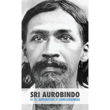 Sri Aurobindo or the Adventure of Consciousness