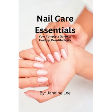 Nail Care Essentials: Your Complete Guide to Healthy, Beautiful Nails.