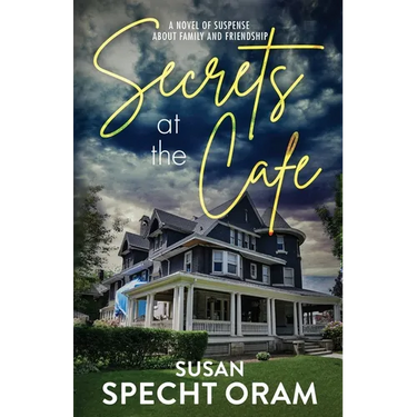Secrets at the Cafe: A novel of suspense about family and friendship