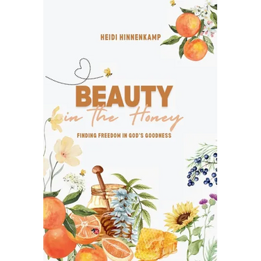 Beauty in the Honey: Finding Freedom in God's Goodness