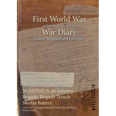 29 DIVISION 86 Infantry Brigade, Brigade Trench Mortar Battery: 5 July 1917 - 31 August 1918 (First World War, War Diary, WO95/2302/8)