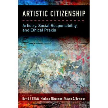 Artistic Citizenship: Artistry, Social Responsibility, and Ethical PRAXIS
