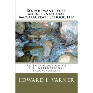 So, you want to be an International Baccalaureate School, eh?: An Introduction to the International Baccalaureate