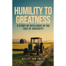 Humility To Greatness: A Story of Resilience in the Face of Adversity