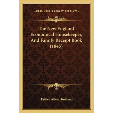 The New England Economical Housekeeper, And Family Receipt Book (1845)