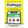 Clubhouse Guidebook: The Ultimate Guide To The New Invite-Only Social Media App That Everyone's Talking About