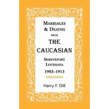 Marriages and Deaths from the Caucasian, Shreveport, Louisiana, 1903-1913
