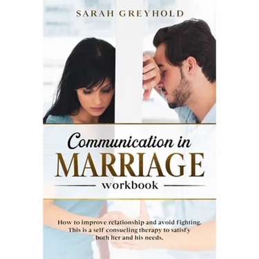 Communication in Marriage workbook: How to improve relationship and avoid fighting. This is a self counseling therapy to satisfy both her and his need