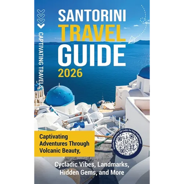 Santorini Travel Guide: Captivating Adventures through Volcanic Beauty, Cycladic Vibes, Landmarks, Hidden Gems, and More